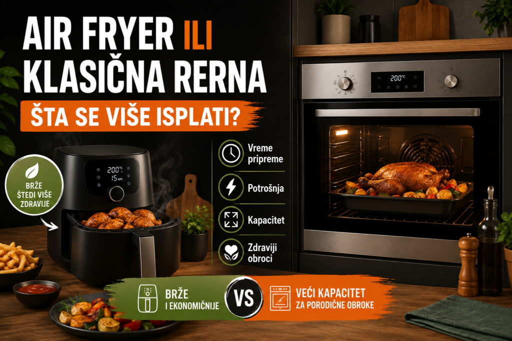 Air fryer ili klasična rerna – šta se više isplati?